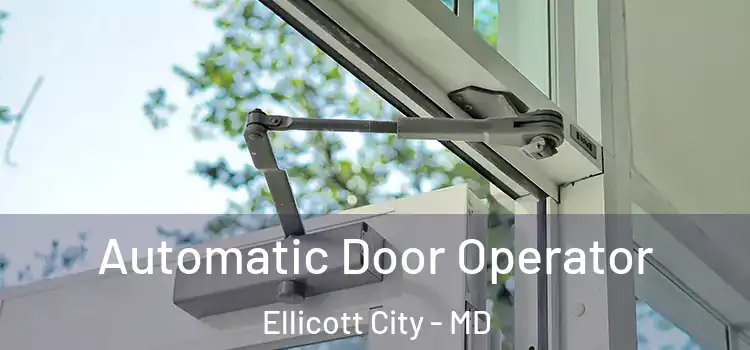  Automatic Door Operator Ellicott City - MD