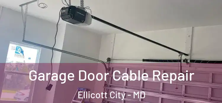  Garage Door Cable Repair Ellicott City - MD