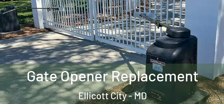  Gate Opener Replacement Ellicott City - MD