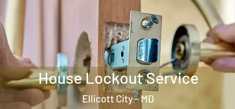  House Lockout Service Ellicott City - MD